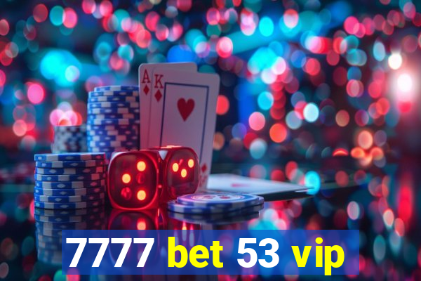 7777 bet 53 vip